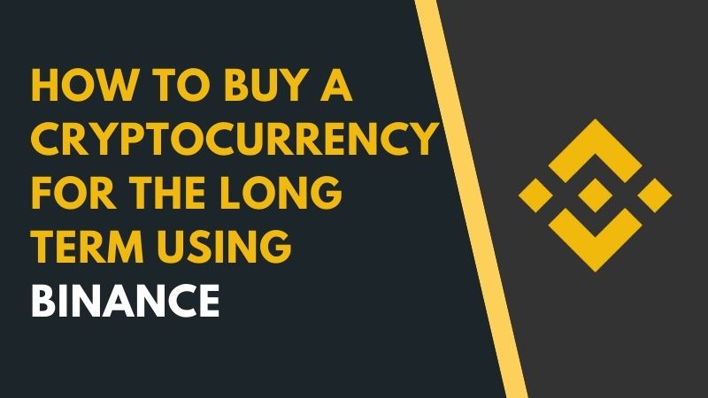 How To Buy A Cryptocurrency For The Long Term Using Binance