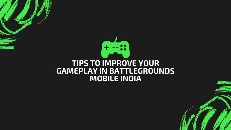 Tips To Improve Your Gameplay In BattleGrounds Mobile India